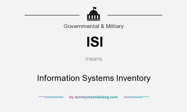 What does ISI mean? It stands for Information Systems Inventory