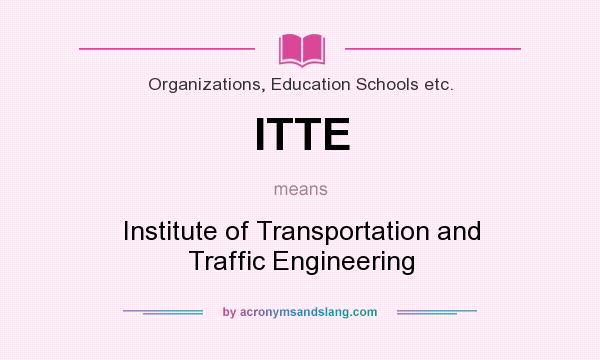 What does ITTE mean? It stands for Institute of Transportation and Traffic Engineering