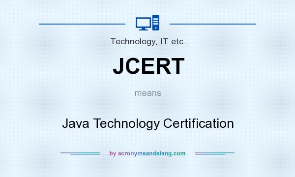 What does JCERT mean? It stands for Java Technology Certification