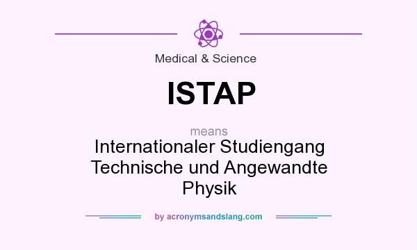 What does ISTAP mean? It stands for Internationaler Studiengang Technische und Angewandte Physik