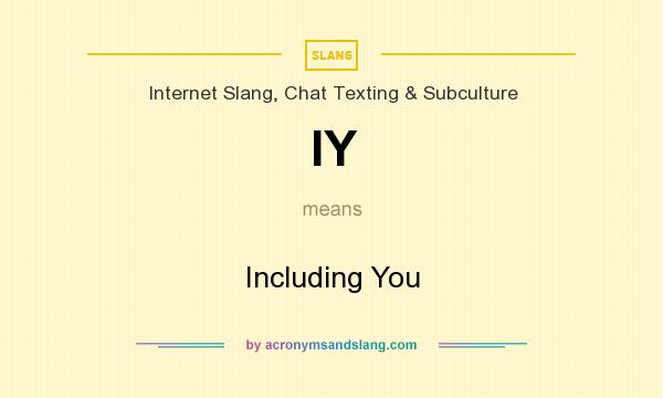 What does IY mean? It stands for Including You