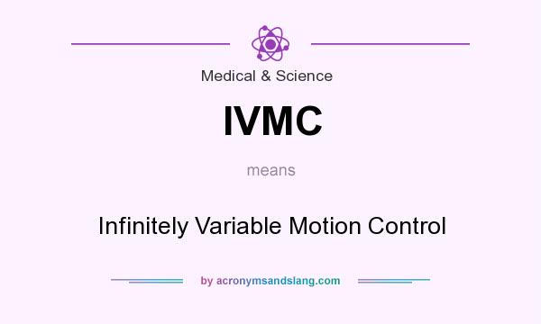 What does IVMC mean? It stands for Infinitely Variable Motion Control