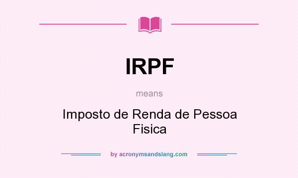 What does IRPF mean? It stands for Imposto de Renda de Pessoa Fisica