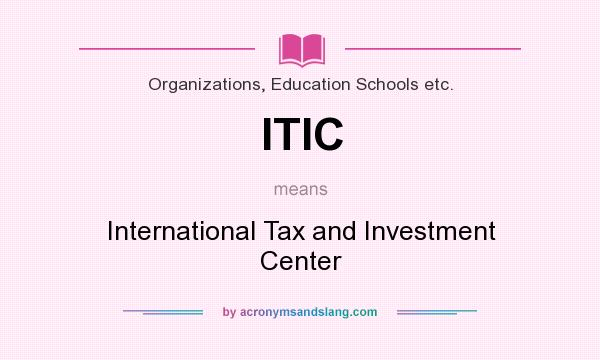 What does ITIC mean? It stands for International Tax and Investment Center