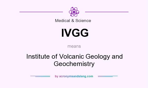 What does IVGG mean? It stands for Institute of Volcanic Geology and Geochemistry