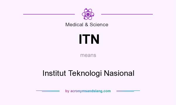 What does ITN mean? It stands for Institut Teknologi Nasional
