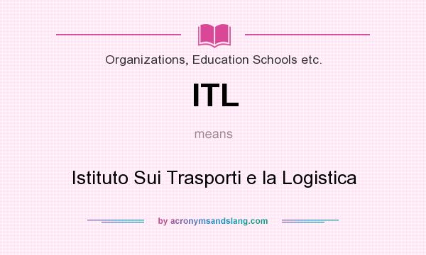 What does ITL mean? It stands for Istituto Sui Trasporti e la Logistica