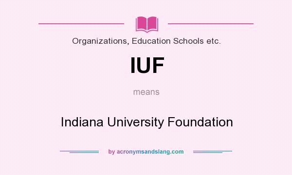 What does IUF mean? It stands for Indiana University Foundation