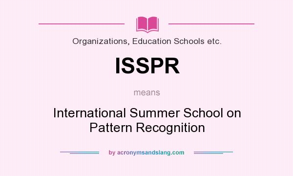 What does ISSPR mean? It stands for International Summer School on Pattern Recognition