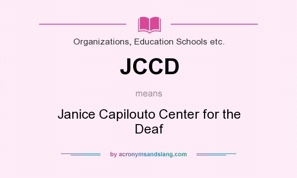 What does JCCD mean? It stands for Janice Capilouto Center for the Deaf