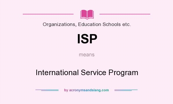 What does ISP mean? It stands for International Service Program