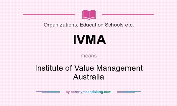 What does IVMA mean? It stands for Institute of Value Management Australia