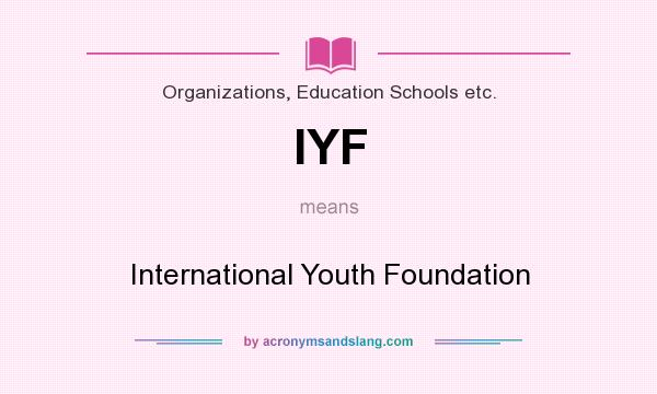 What does IYF mean? It stands for International Youth Foundation