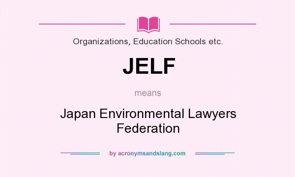 What does JELF mean? It stands for Japan Environmental Lawyers Federation