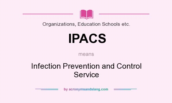What does IPACS mean? It stands for Infection Prevention and Control Service