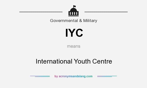 What does IYC mean? It stands for International Youth Centre