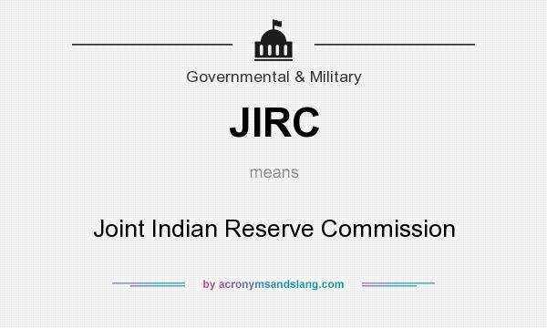 What does JIRC mean? It stands for Joint Indian Reserve Commission