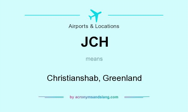What does JCH mean? It stands for Christianshab, Greenland