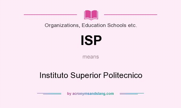 What does ISP mean? It stands for Instituto Superior Politecnico