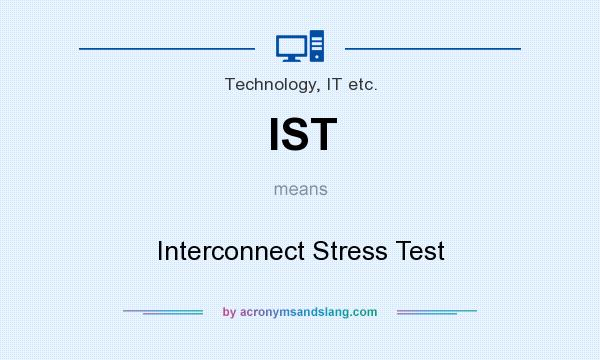 What does IST mean? It stands for Interconnect Stress Test