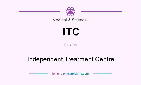 What does ITC mean? It stands for Independent Treatment Centre