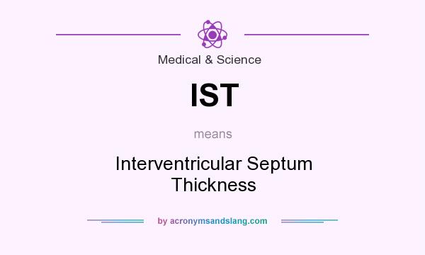 What does IST mean? It stands for Interventricular Septum Thickness