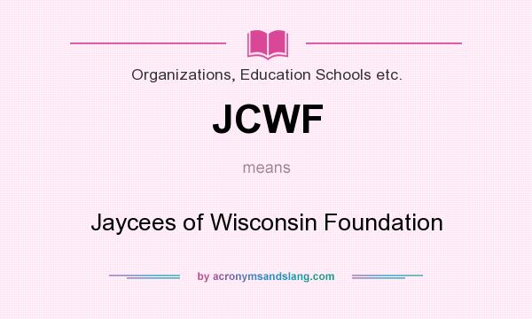 What does JCWF mean? It stands for Jaycees of Wisconsin Foundation