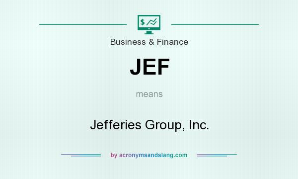 What does JEF mean? It stands for Jefferies Group, Inc.