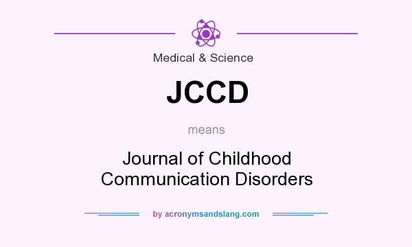 What does JCCD mean? It stands for Journal of Childhood Communication Disorders