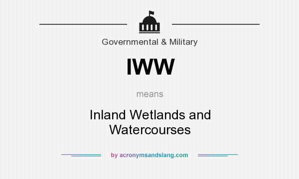 What does IWW mean? It stands for Inland Wetlands and Watercourses