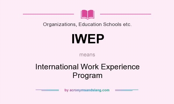 What does IWEP mean? It stands for International Work Experience Program