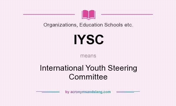 What does IYSC mean? It stands for International Youth Steering Committee