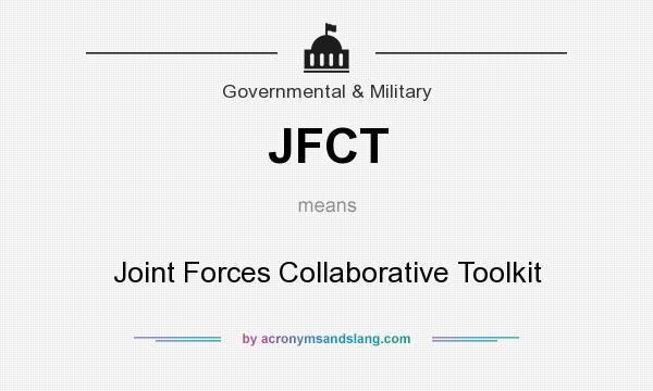 What does JFCT mean? It stands for Joint Forces Collaborative Toolkit