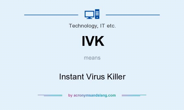 What does IVK mean? It stands for Instant Virus Killer