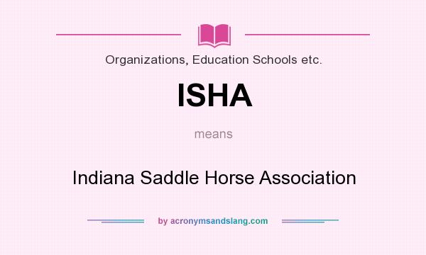 What does ISHA mean? It stands for Indiana Saddle Horse Association