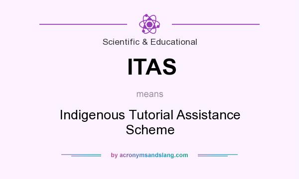 What does ITAS mean? It stands for Indigenous Tutorial Assistance Scheme