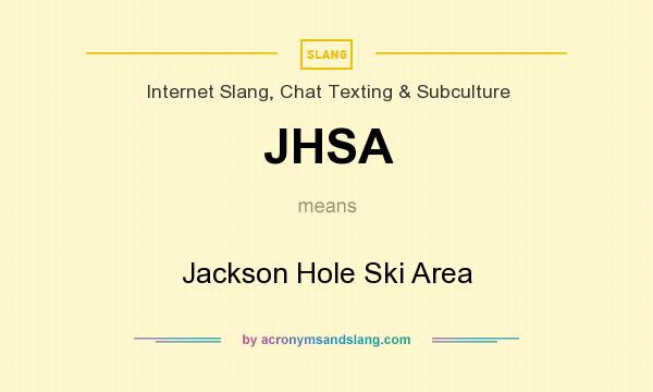 What does JHSA mean? It stands for Jackson Hole Ski Area