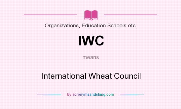 What does IWC mean? It stands for International Wheat Council