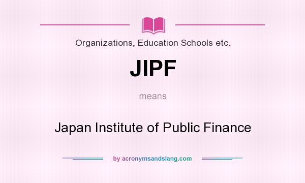 What does JIPF mean? It stands for Japan Institute of Public Finance