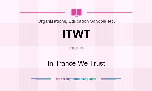 What does ITWT mean? It stands for In Trance We Trust