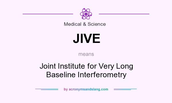 What does JIVE mean? It stands for Joint Institute for Very Long Baseline Interferometry
