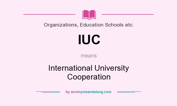 What does IUC mean? It stands for International University Cooperation