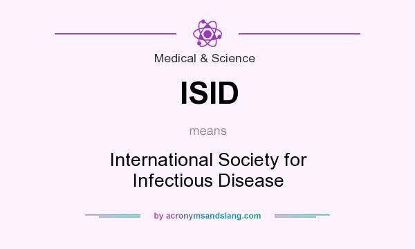 What does ISID mean? It stands for International Society for Infectious Disease