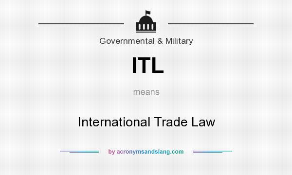 What does ITL mean? It stands for International Trade Law
