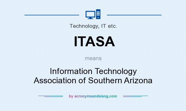 What does ITASA mean? It stands for Information Technology Association of Southern Arizona