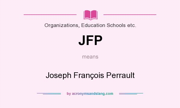 What does JFP mean? It stands for Joseph François Perrault