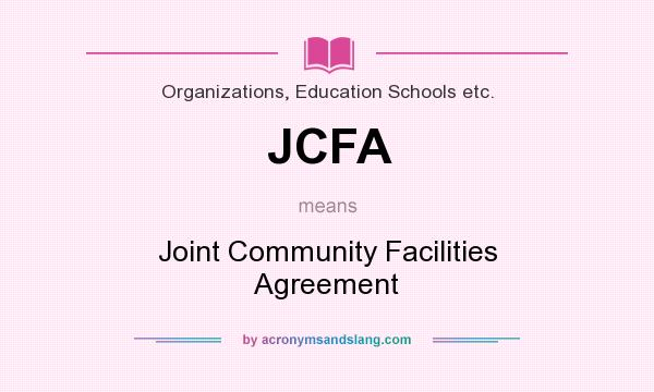What does JCFA mean? It stands for Joint Community Facilities Agreement