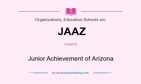 What does JAAZ mean? It stands for Junior Achievement of Arizona