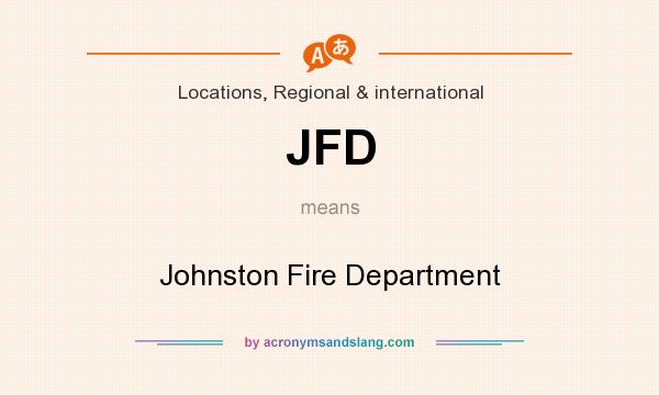 What does JFD mean? It stands for Johnston Fire Department