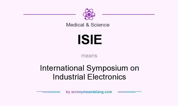 What does ISIE mean? It stands for International Symposium on Industrial Electronics
